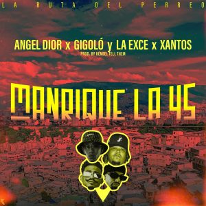 Angel Dior Ft. Gigolo Y La Exce Y Xantos – Manrique La 45 (La Ruta Del Perreo)